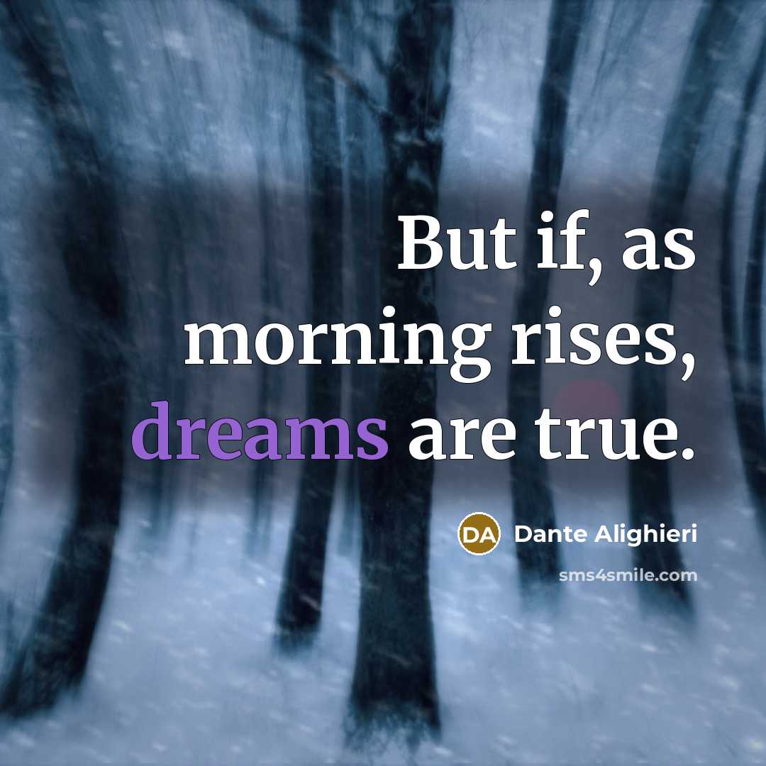 “But if, as morning rises, dreams are true.…” quote by Dante Alighieri