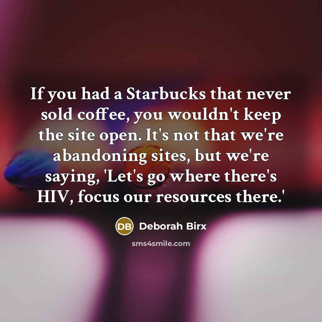 “If you had a Starbucks that never sold coffee, you…” quote by Deborah Birx
