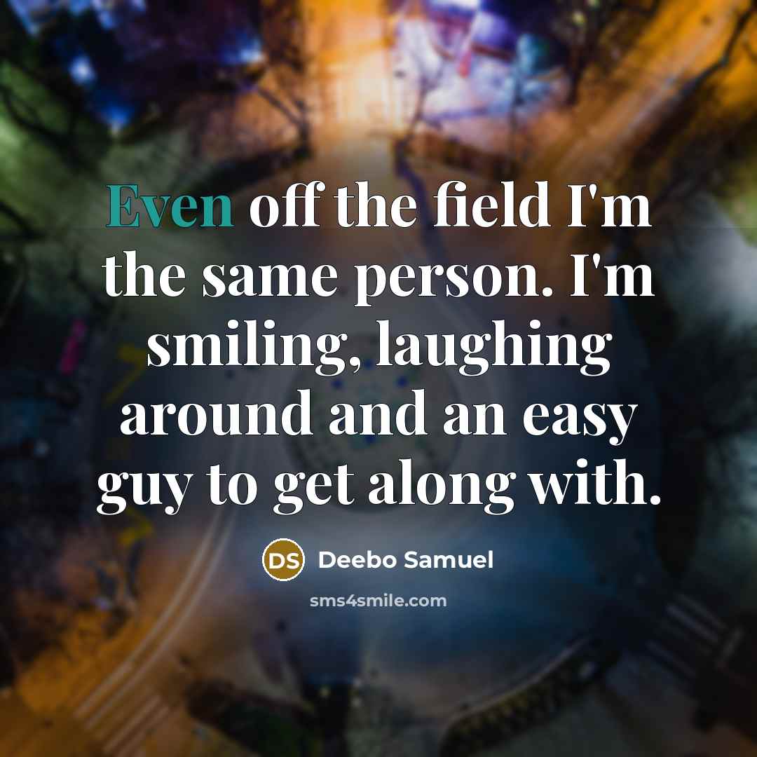 “Even off the field I'm the same person. I'm smiling,…” quote by Deebo Samuel