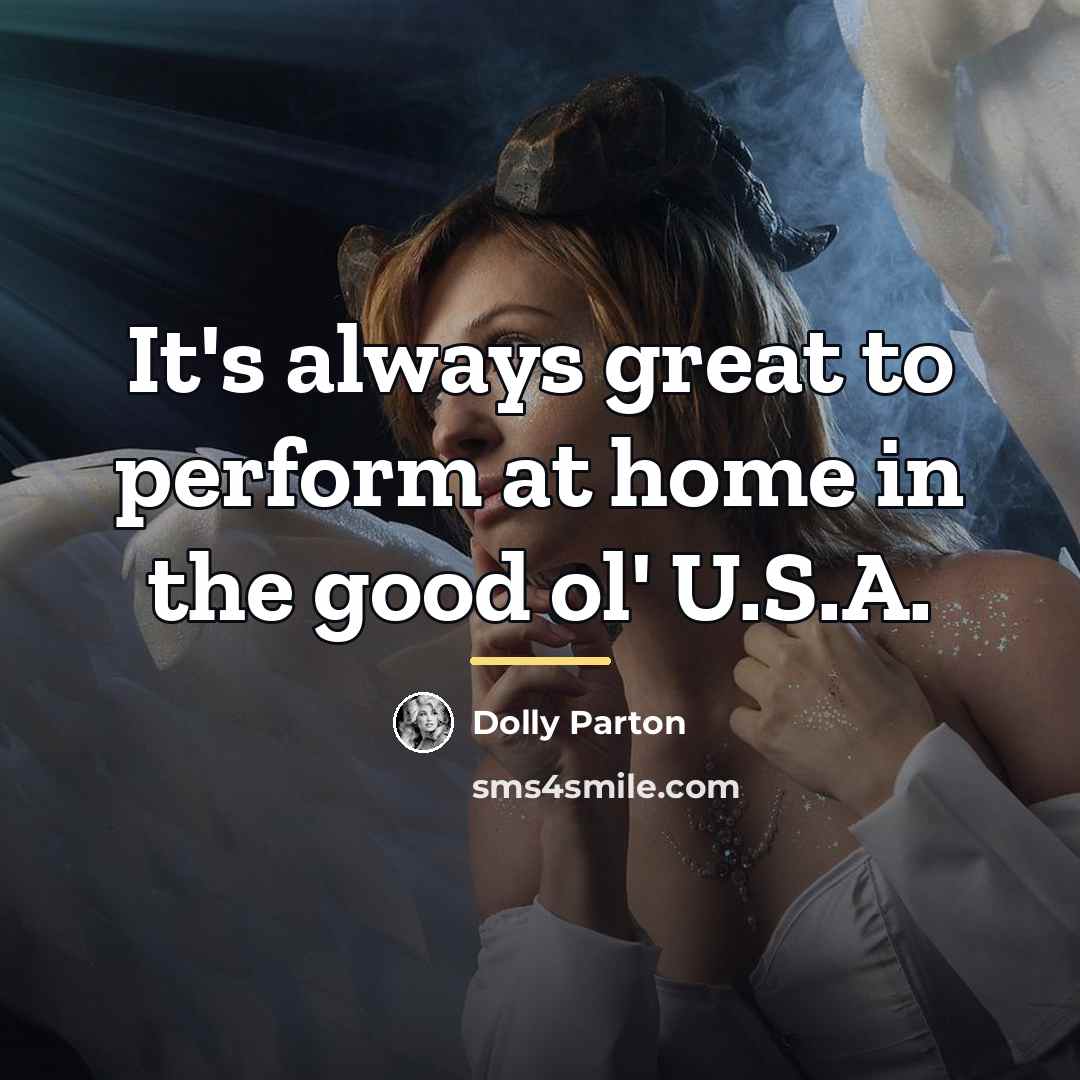 “It's always great to perform at home in the good…” quote by Dolly Parton