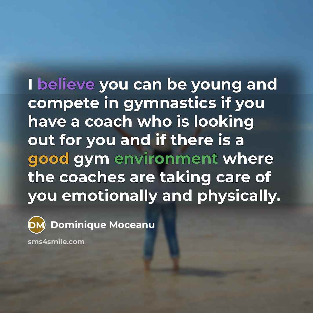 “I believe you can be young and compete in gymnastics…” quote by Dominique Moceanu
