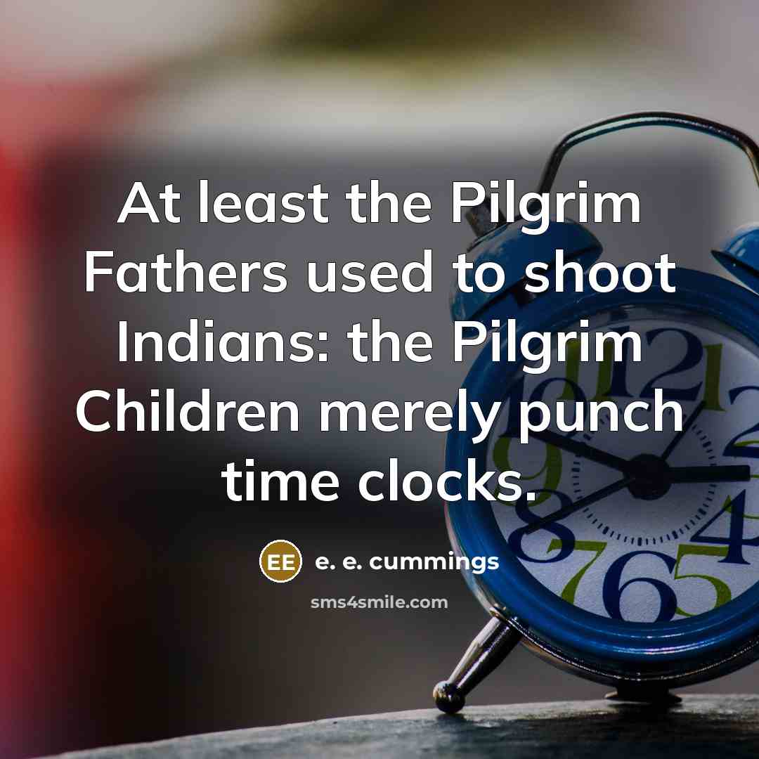 “At least the Pilgrim Fathers used to shoot Indians: the…” quote by e. e. cummings