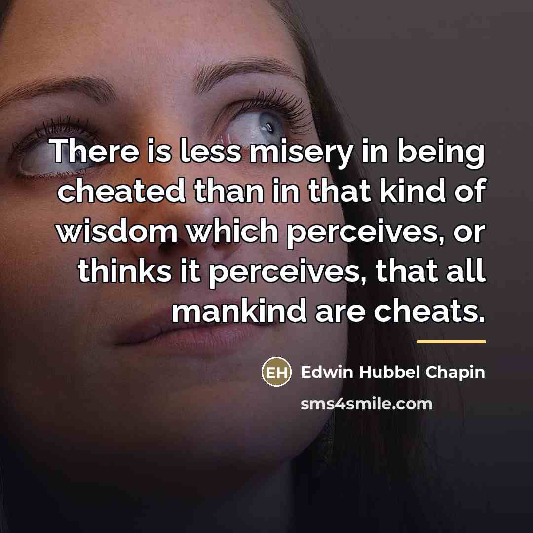 “There is less misery in being cheated than in that…” quote by Edwin Hubbel Chapin
