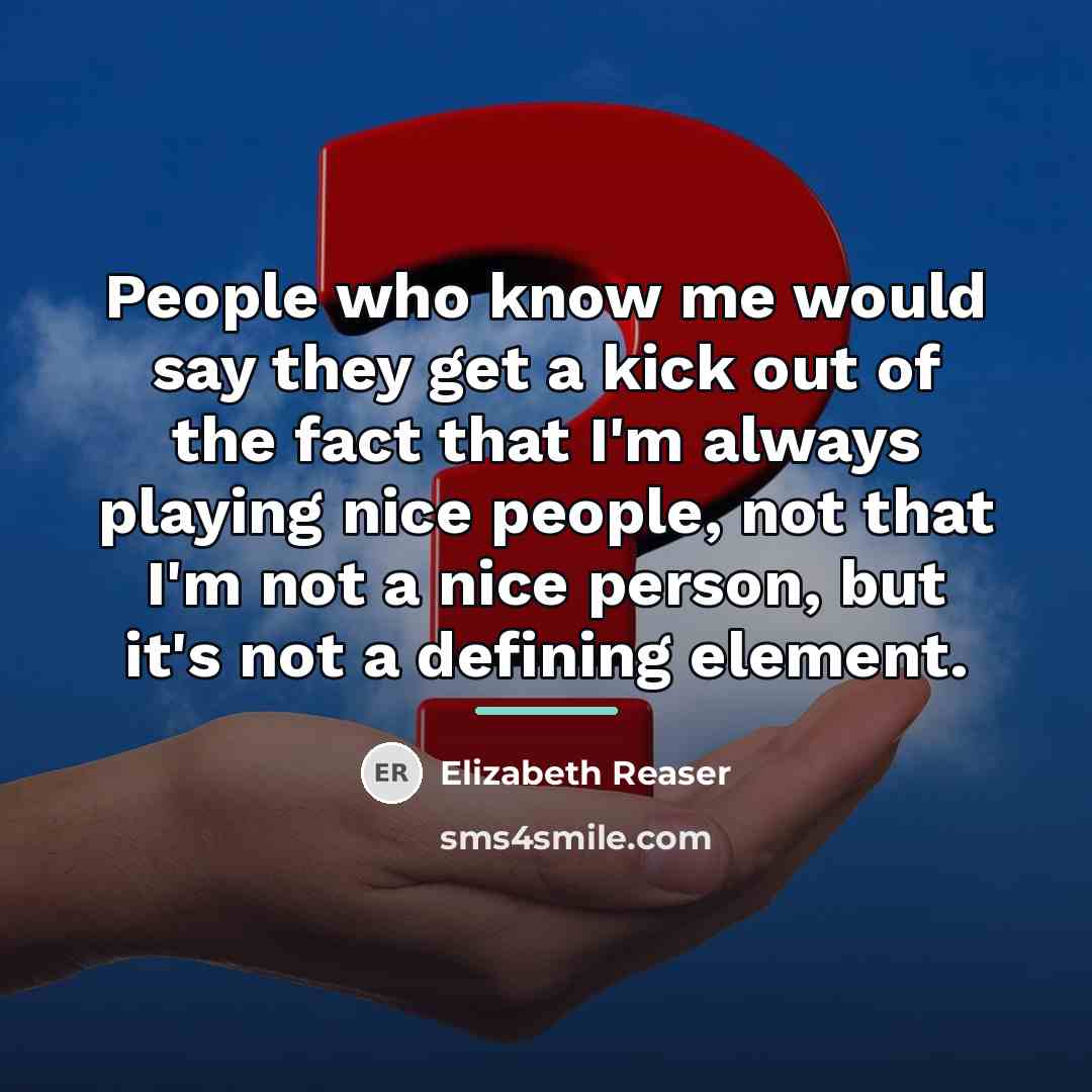 “People who know me would say they get a kick…” quote by Elizabeth Reaser