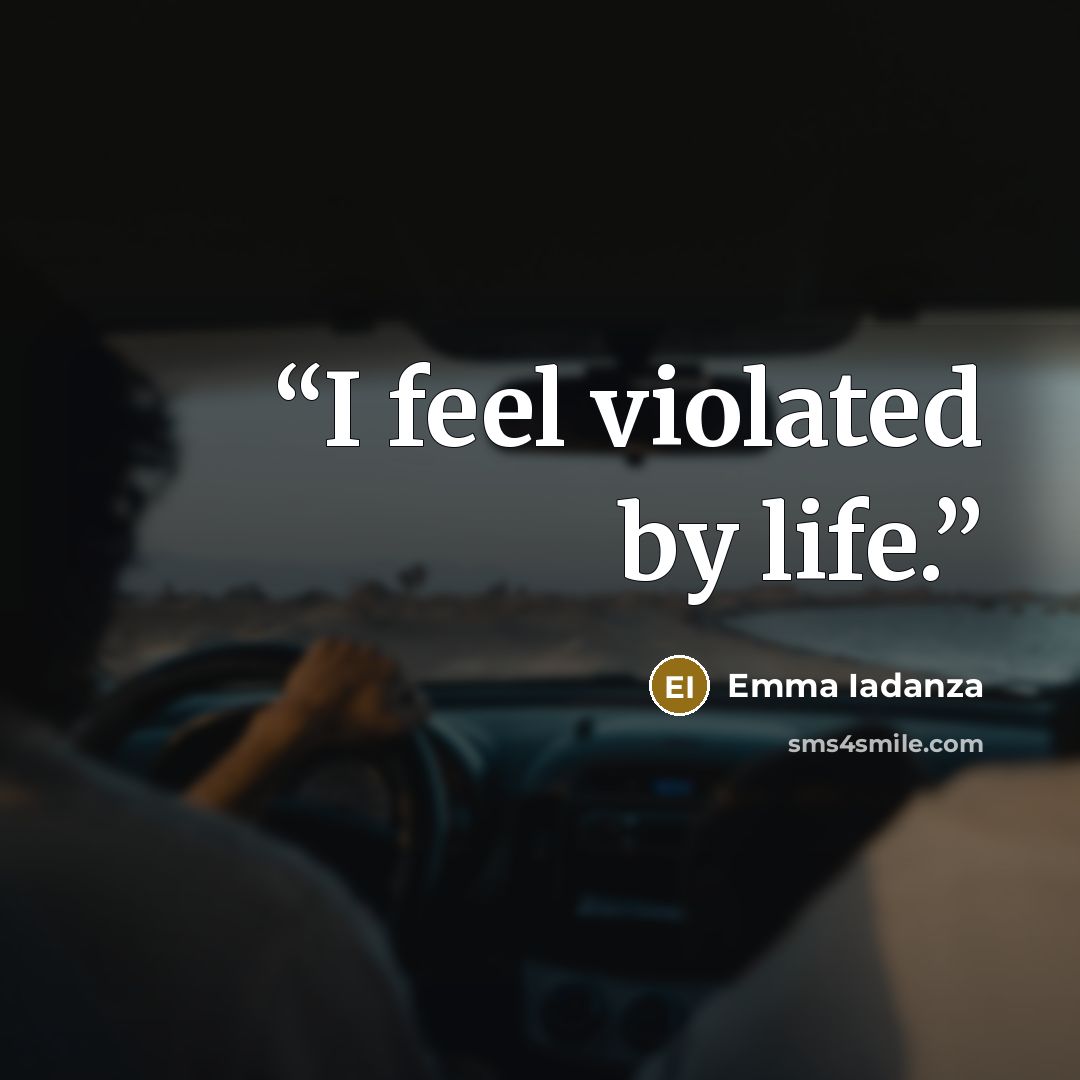 “I feel violated by life.” quote by Emma Iadanza