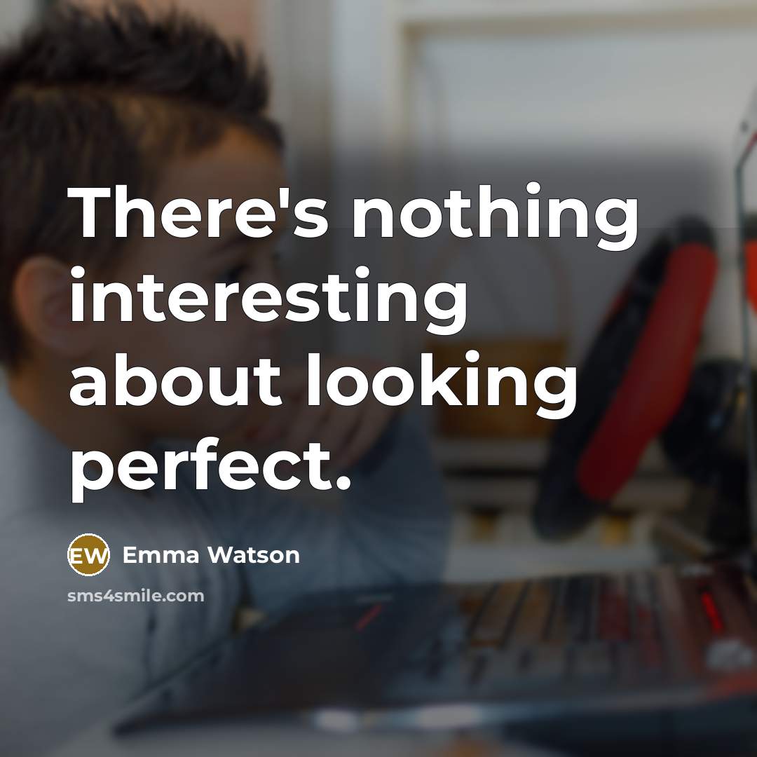 “There's nothing interesting about looking perfect.…” quote by Emma Watson