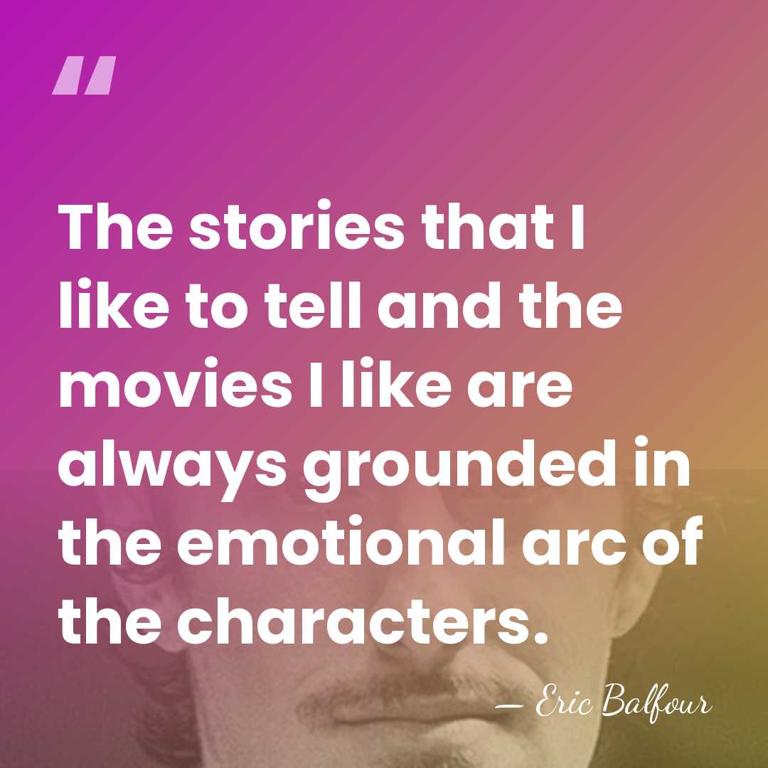 The stories that I like to tell and the movies I like&hellip; - Eric Balfour
