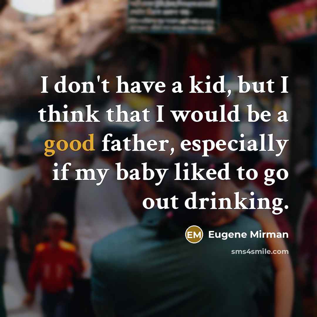 “I don't have a kid, but I think that I…” quote by Eugene Mirman