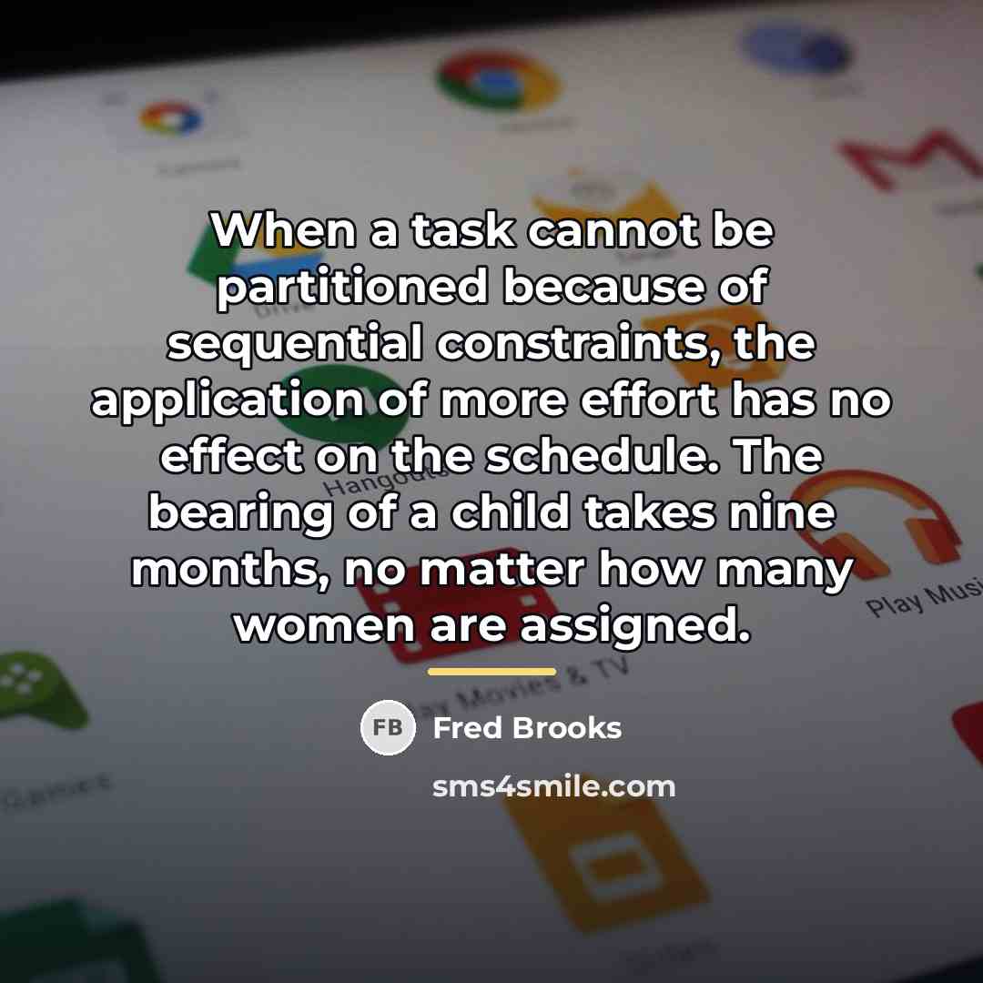 “When a task cannot be partitioned because of sequential constraints,…” quote by Fred Brooks