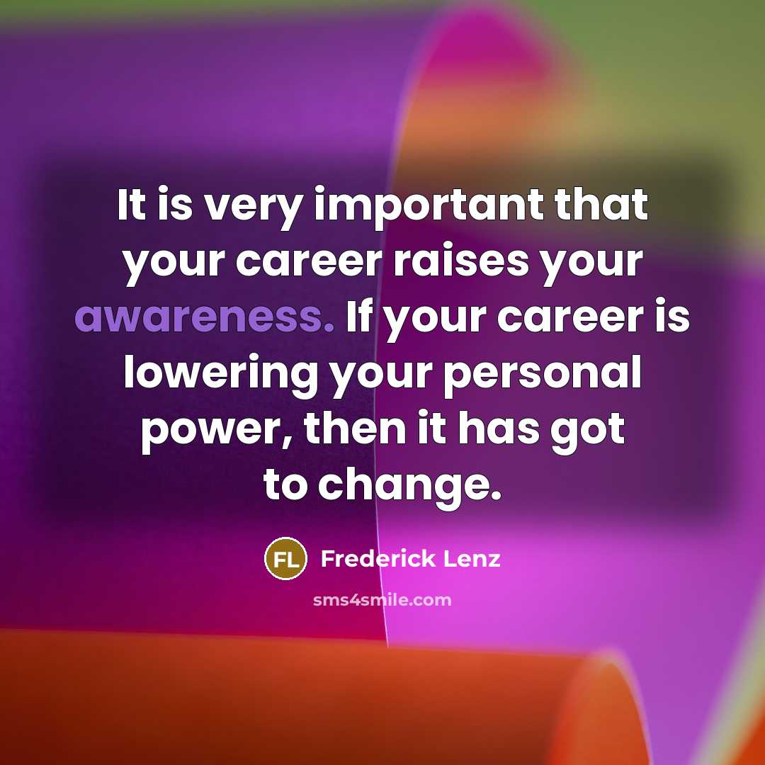 “It is very important that your career raises your awareness.…” quote by Frederick Lenz