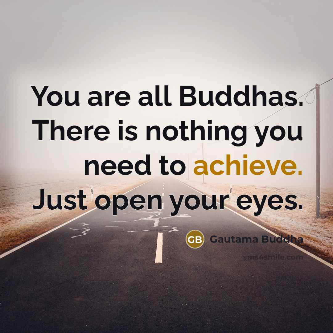 “You are all Buddhas. There is nothing you need to…” quote by Gautama Buddha