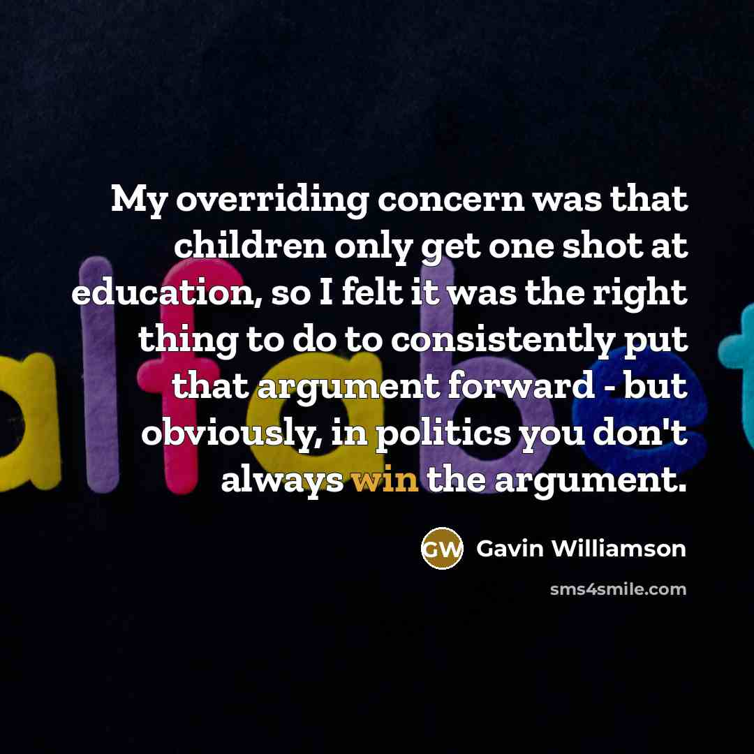 “My overriding concern was that children only get one shot…” quote by Gavin Williamson
