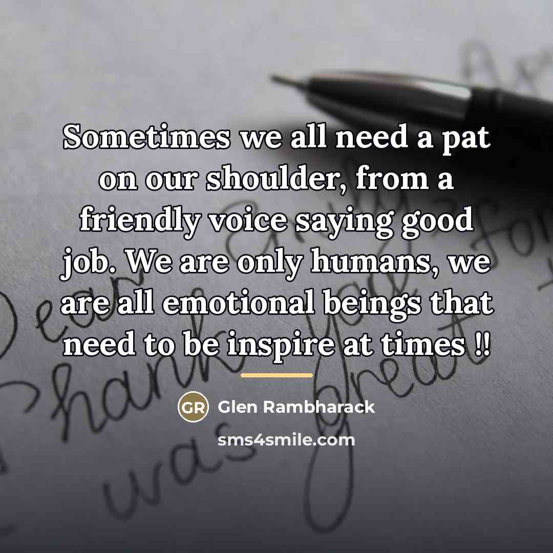 “Sometimes we all need a pat on our shoulder, from…” quote by Glen Rambharack