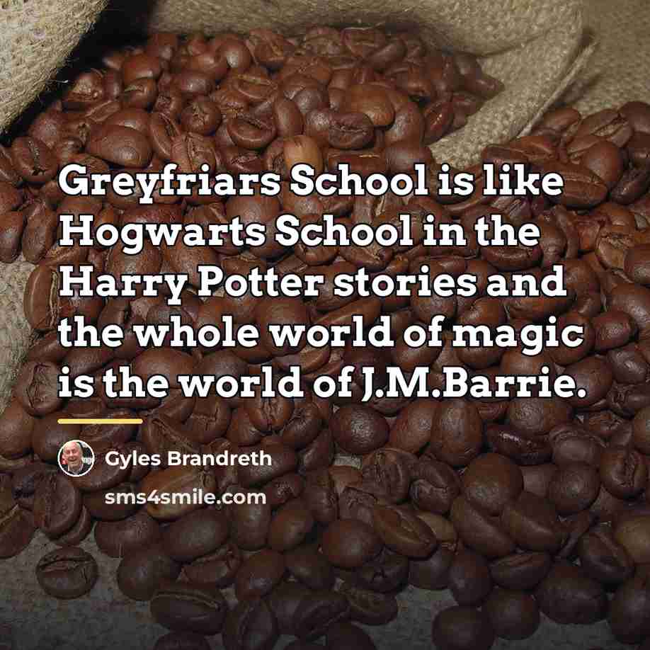 “Greyfriars School is like Hogwarts School in the Harry Potter…” quote by Gyles Brandreth