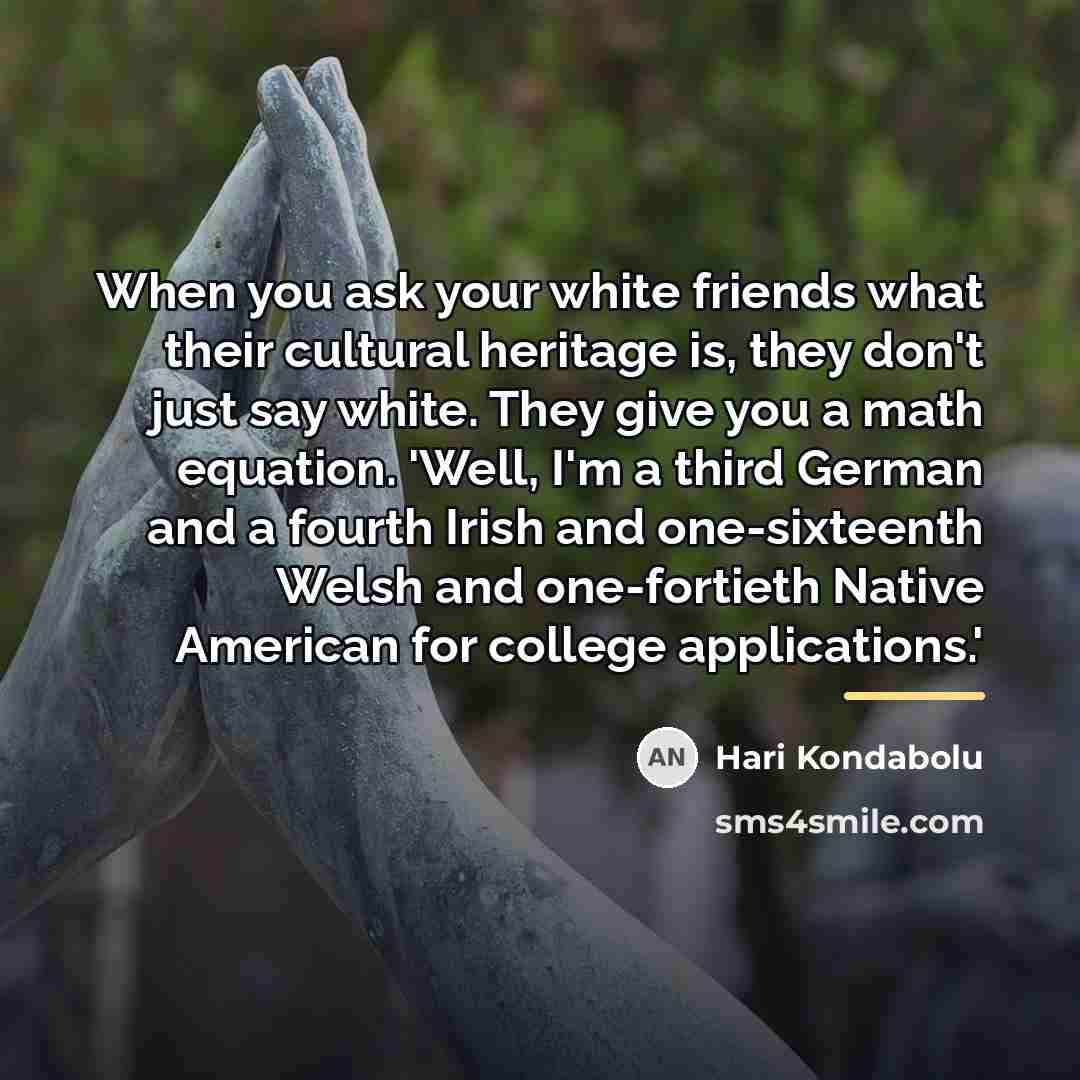 “When you ask your white friends what their cultural heritage…” quote by Hari Kondabolu