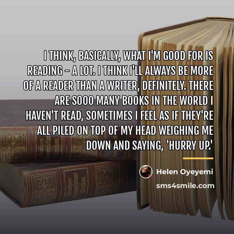 “I think, basically, what I'm good for is reading -…” quote by Helen Oyeyemi