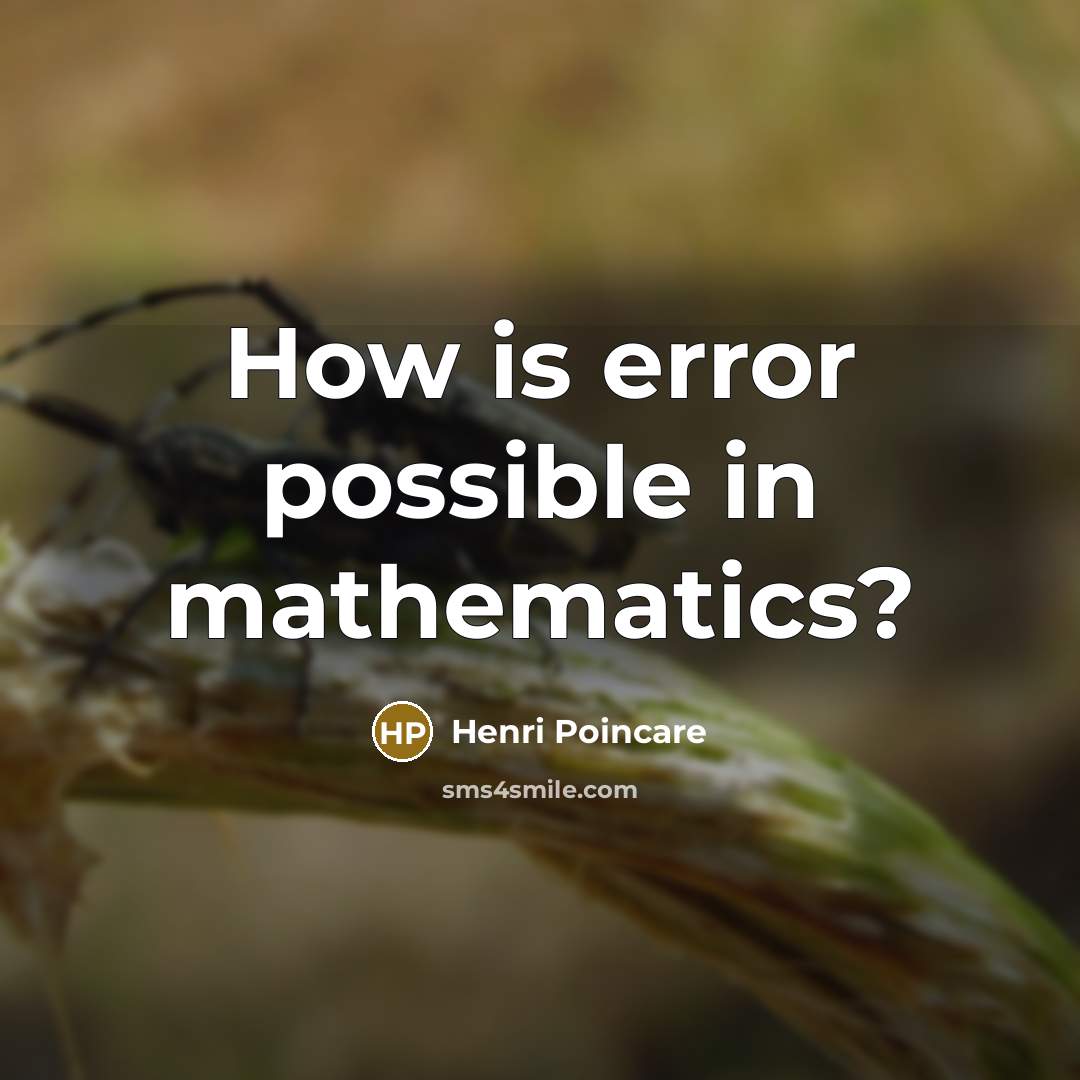 “How is error possible in mathematics?” quote by Henri Poincare