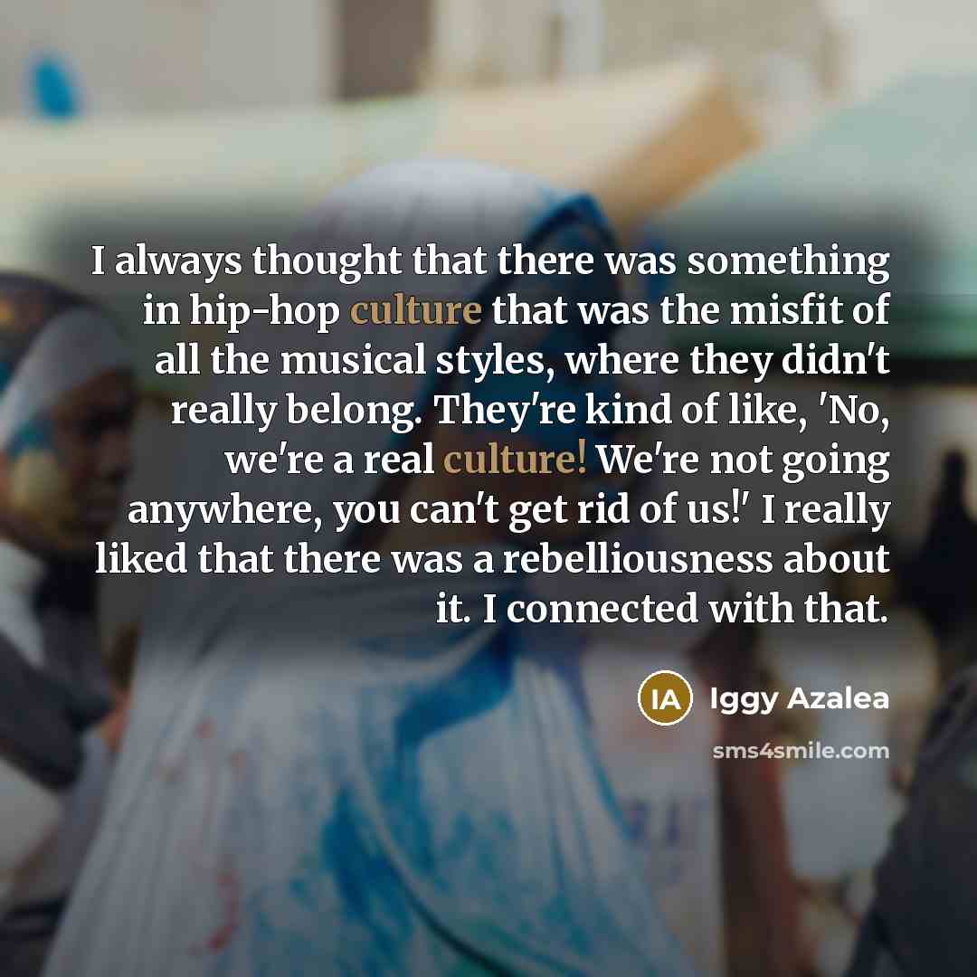 “I always thought that there was something in hip-hop culture…” quote by Iggy Azalea