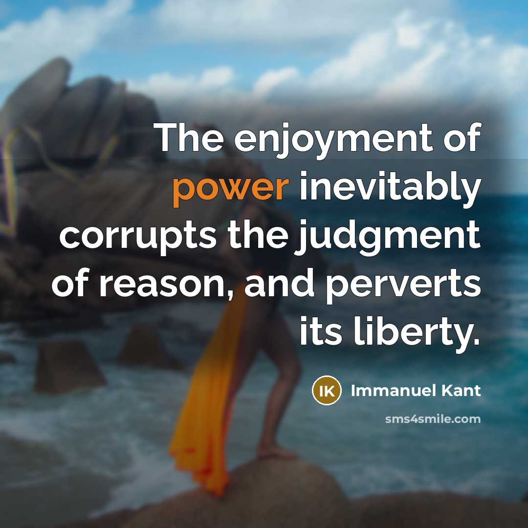 “The enjoyment of power inevitably corrupts the judgment of reason,…” quote by Immanuel Kant