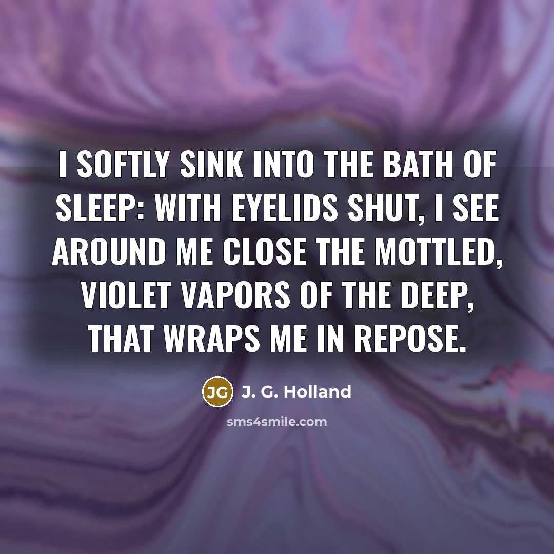 “I softly sink into the bath of sleep: With eyelids…” quote by J. G. Holland