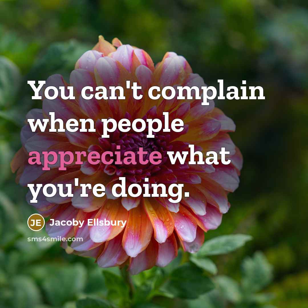 “You can't complain when people appreciate what you're doing.…” quote by Jacoby Ellsbury