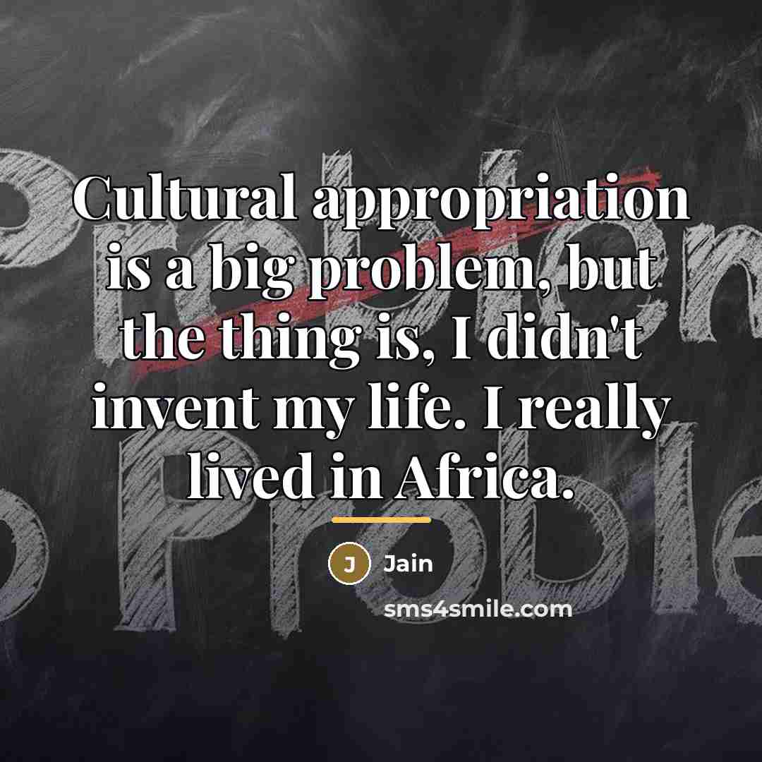 “Cultural appropriation is a big problem, but the thing is,…” quote by Jain