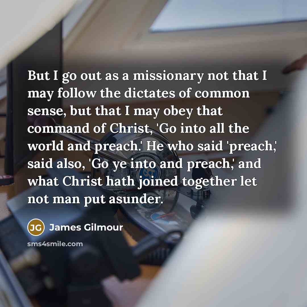 “But I go out as a missionary not that I…” quote by James Gilmour