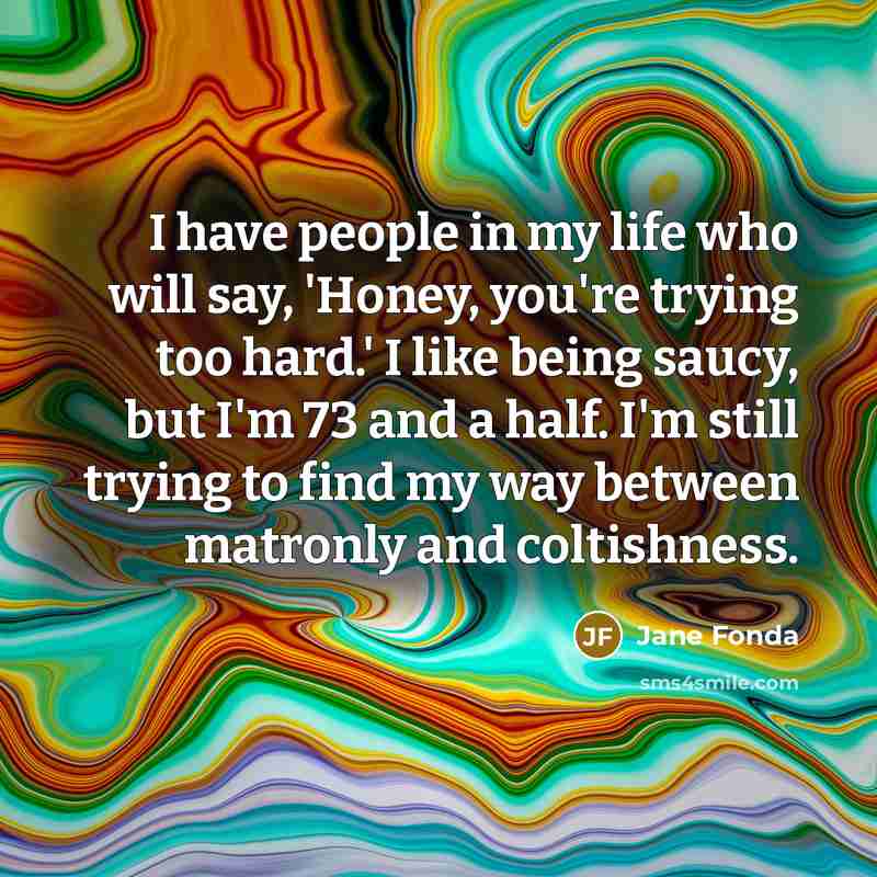 “I have people in my life who will say, 'Honey,…” quote by Jane Fonda