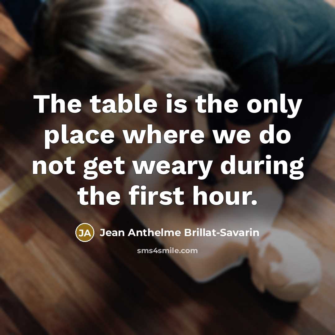 “The table is the only place where we do not…” quote by Jean Anthelme Brillat-Savarin