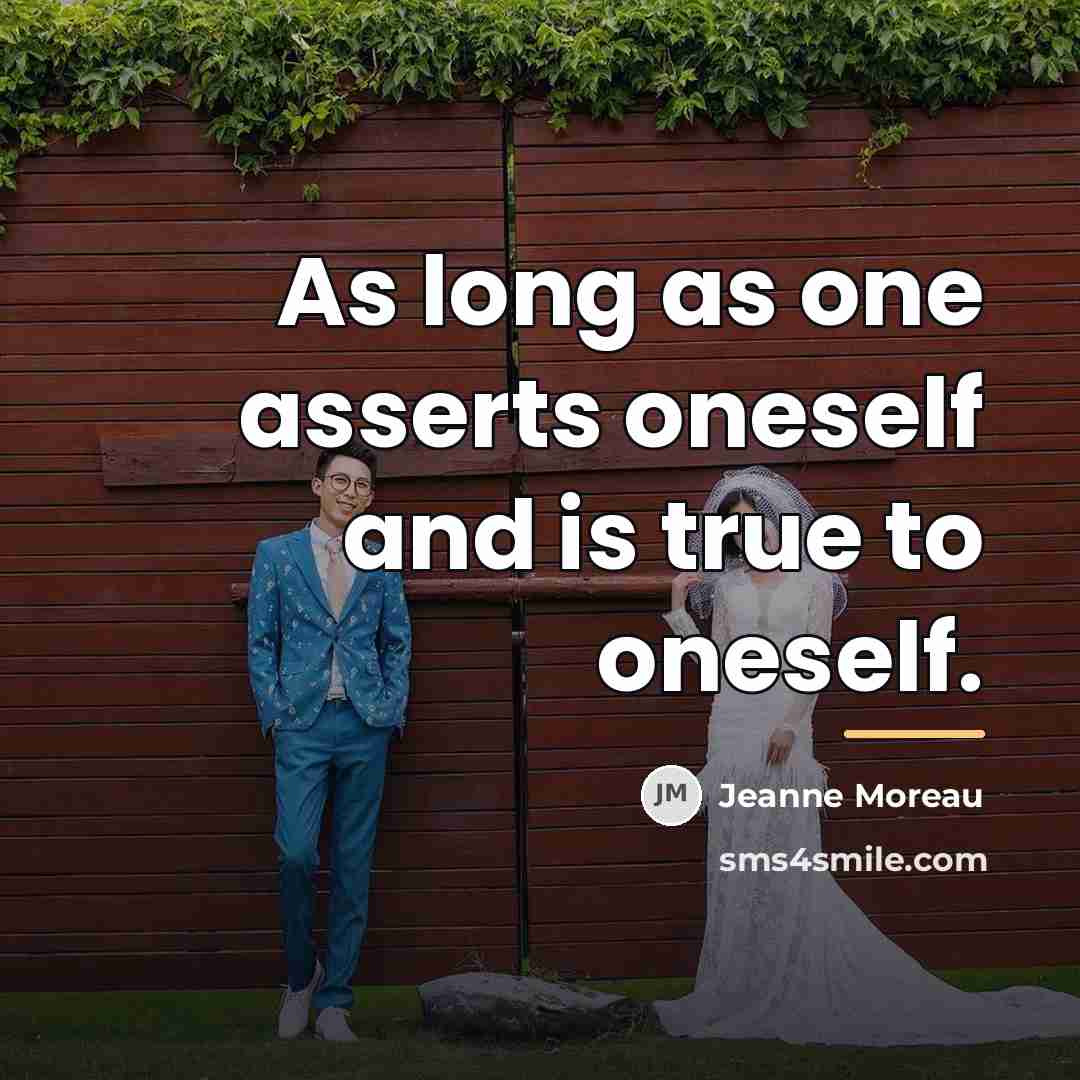 “As long as one asserts oneself and is true to…” quote by Jeanne Moreau