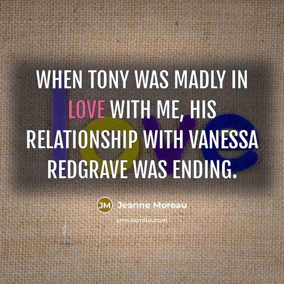 “When Tony was madly in love with me, his relationship…” quote by Jeanne Moreau