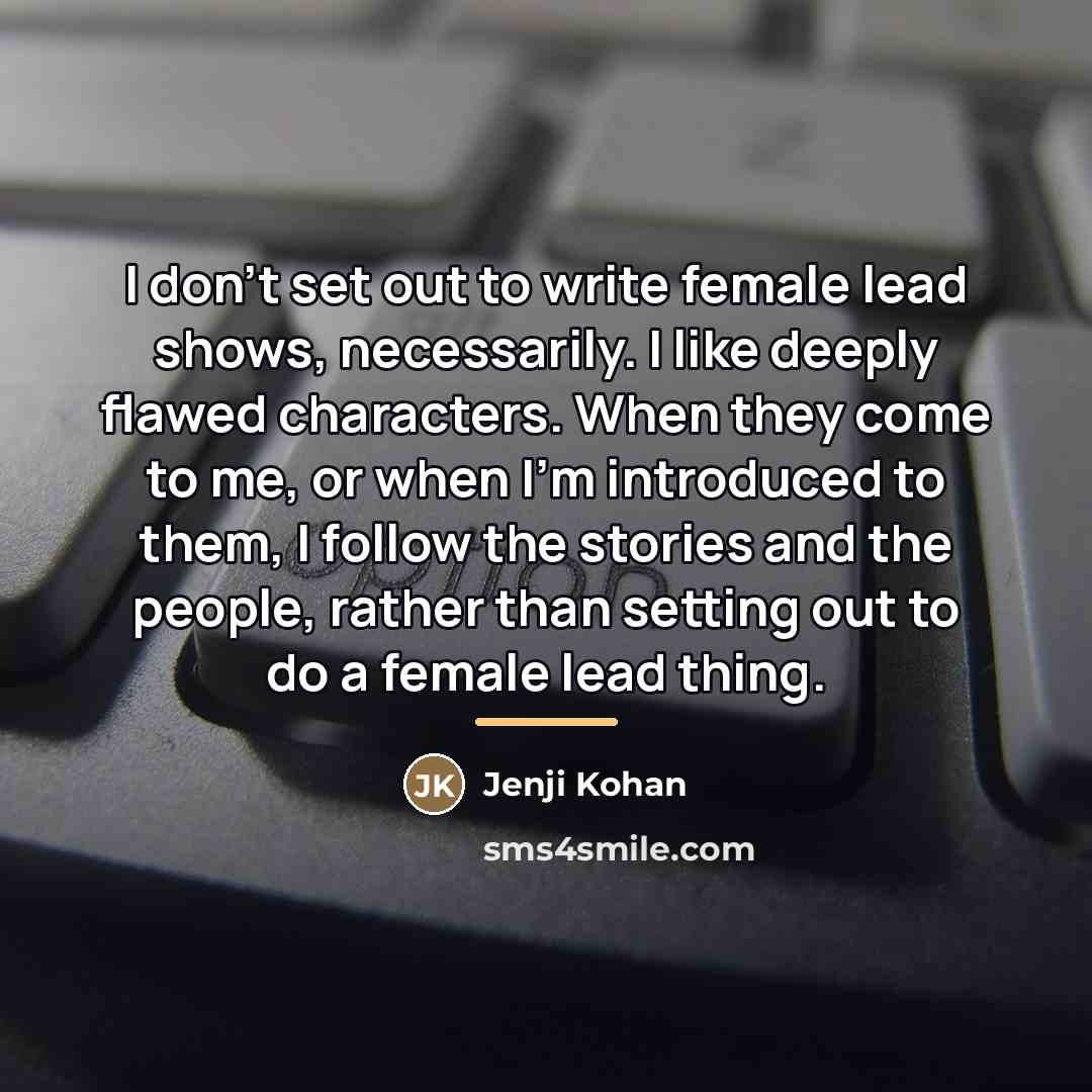 “I don't set out to write female lead shows, necessarily.…” quote by Jenji Kohan