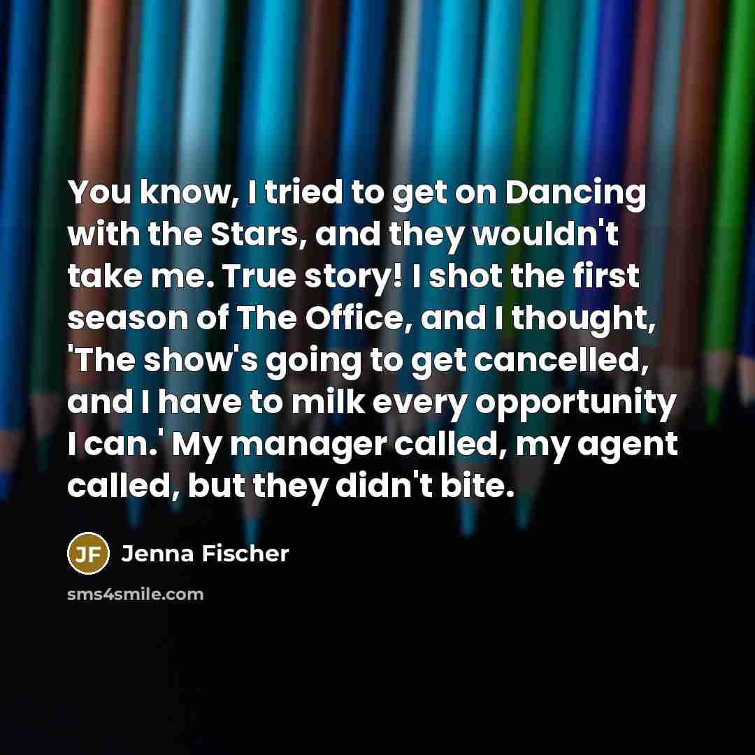 “You know, I tried to get on Dancing with the…” quote by Jenna Fischer