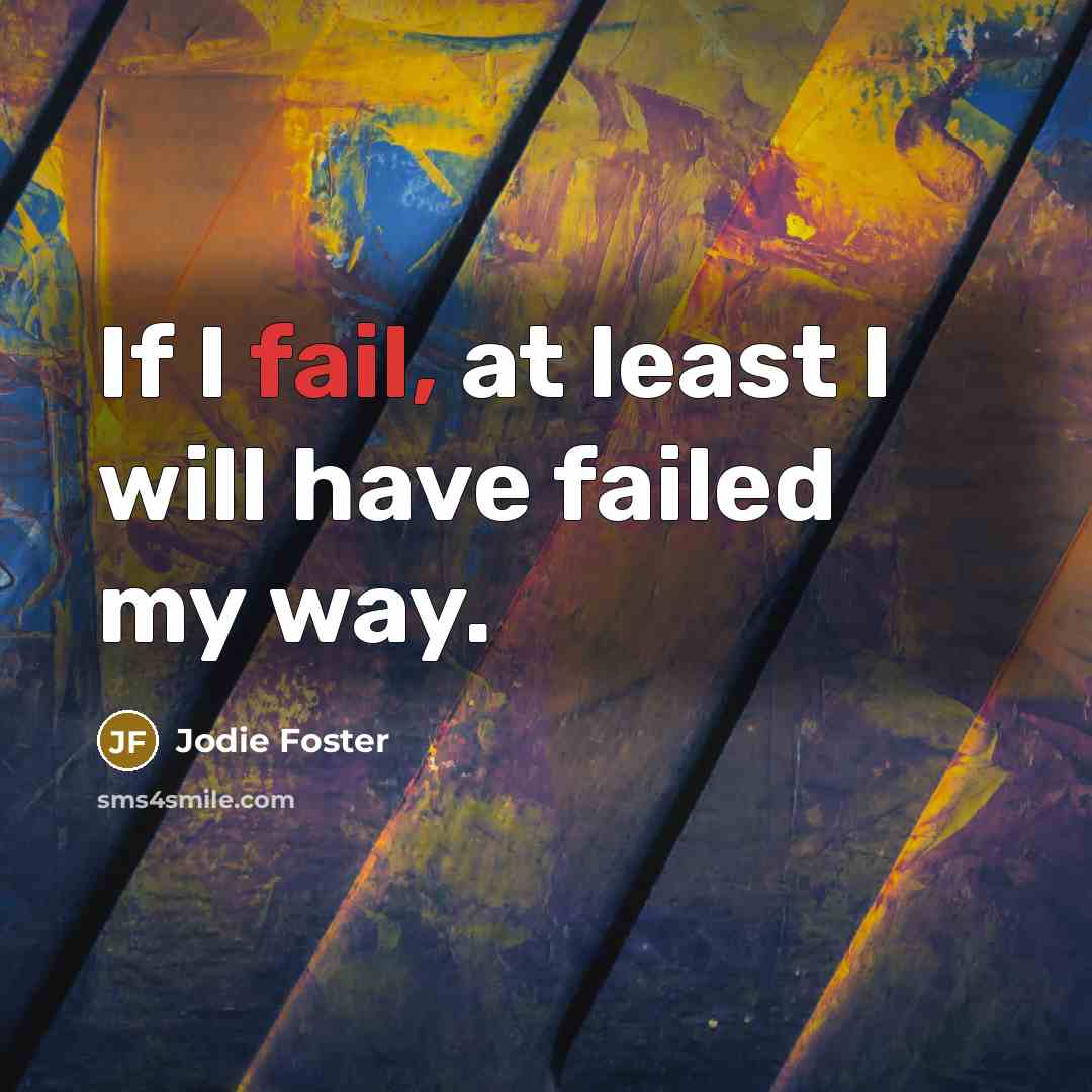 “If I fail, at least I will have failed my…” quote by Jodie Foster