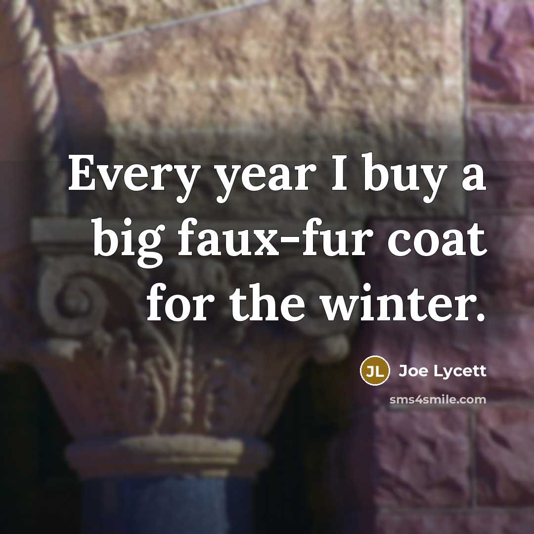 “Every year I buy a big faux-fur coat for the…” quote by Joe Lycett