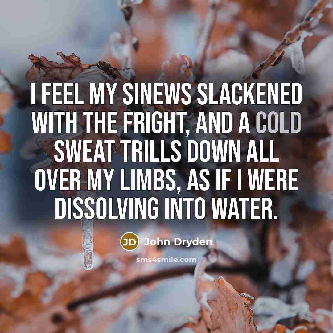 “I feel my sinews slackened with the fright, and a…” quote by John Dryden
