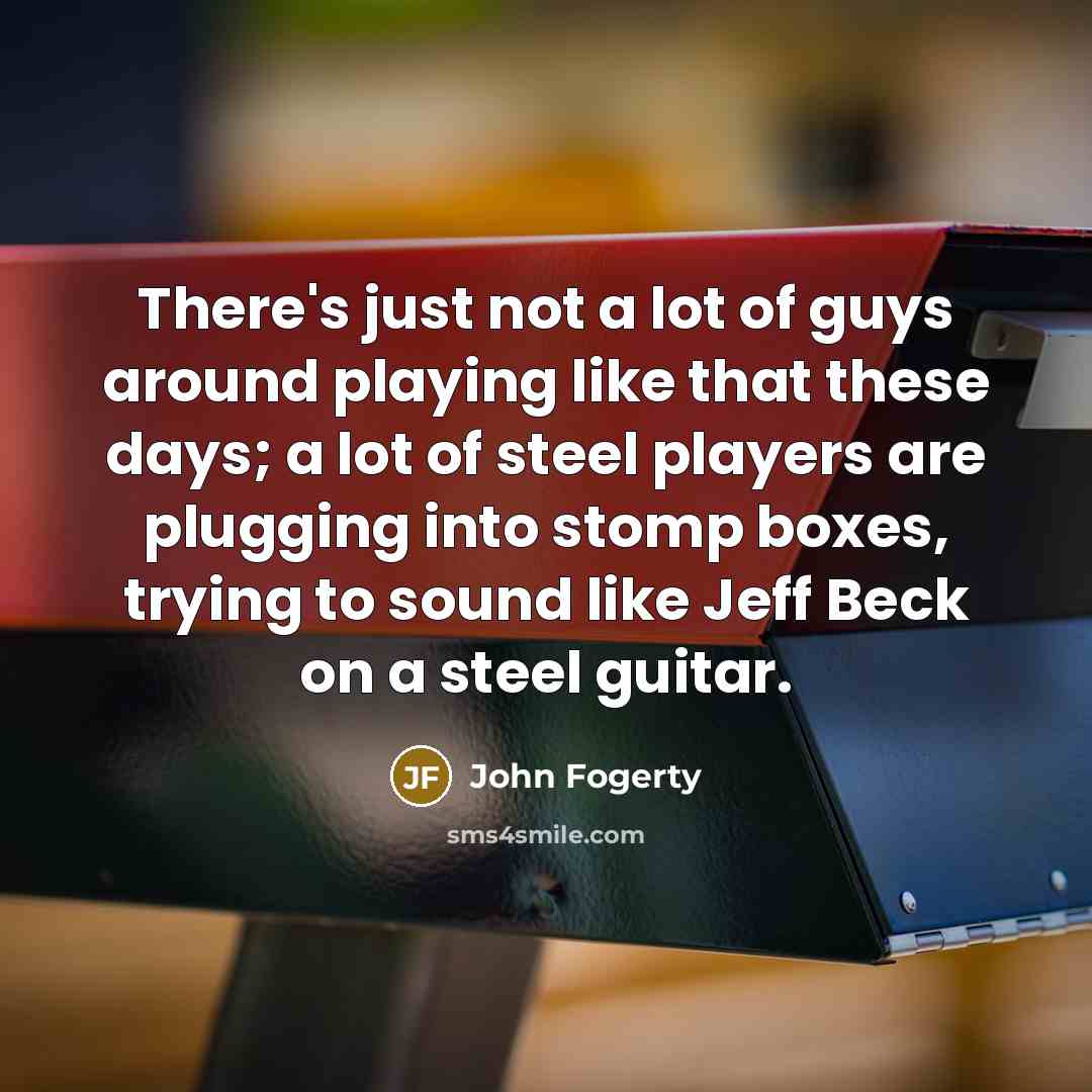 “There's just not a lot of guys around playing like…” quote by John Fogerty