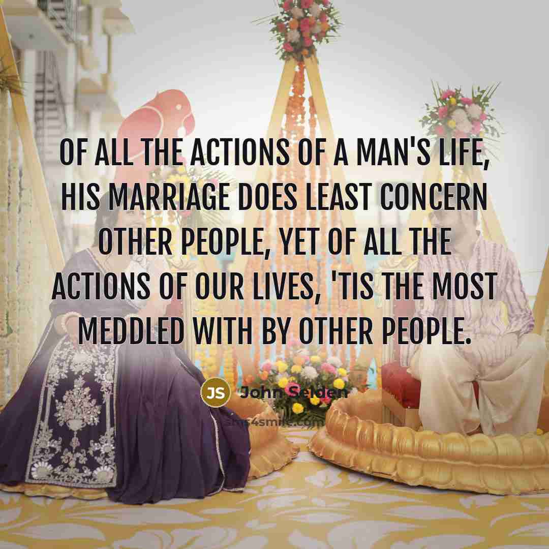 “Of all the actions of a man's life, his marriage…” quote by John Selden
