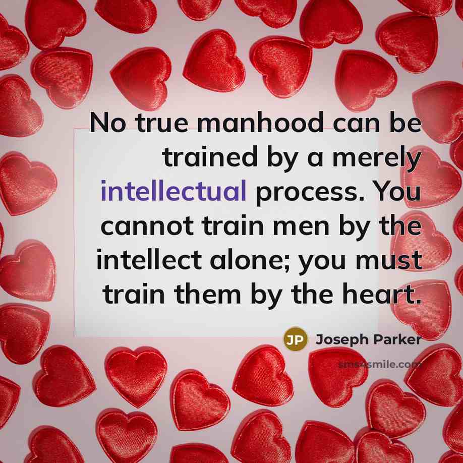 “No true manhood can be trained by a merely intellectual…” quote by Joseph Parker