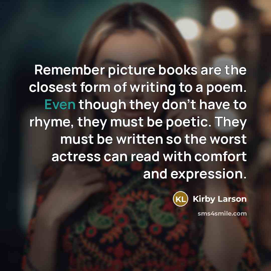 “Remember picture books are the closest form of writing to…” quote by Kirby Larson