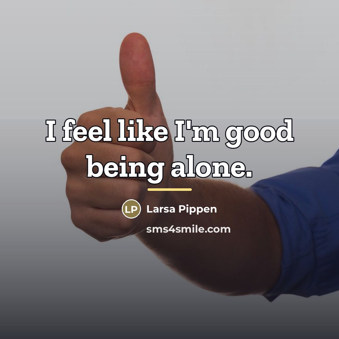 “I feel like I'm good being alone.…” quote by Larsa Pippen