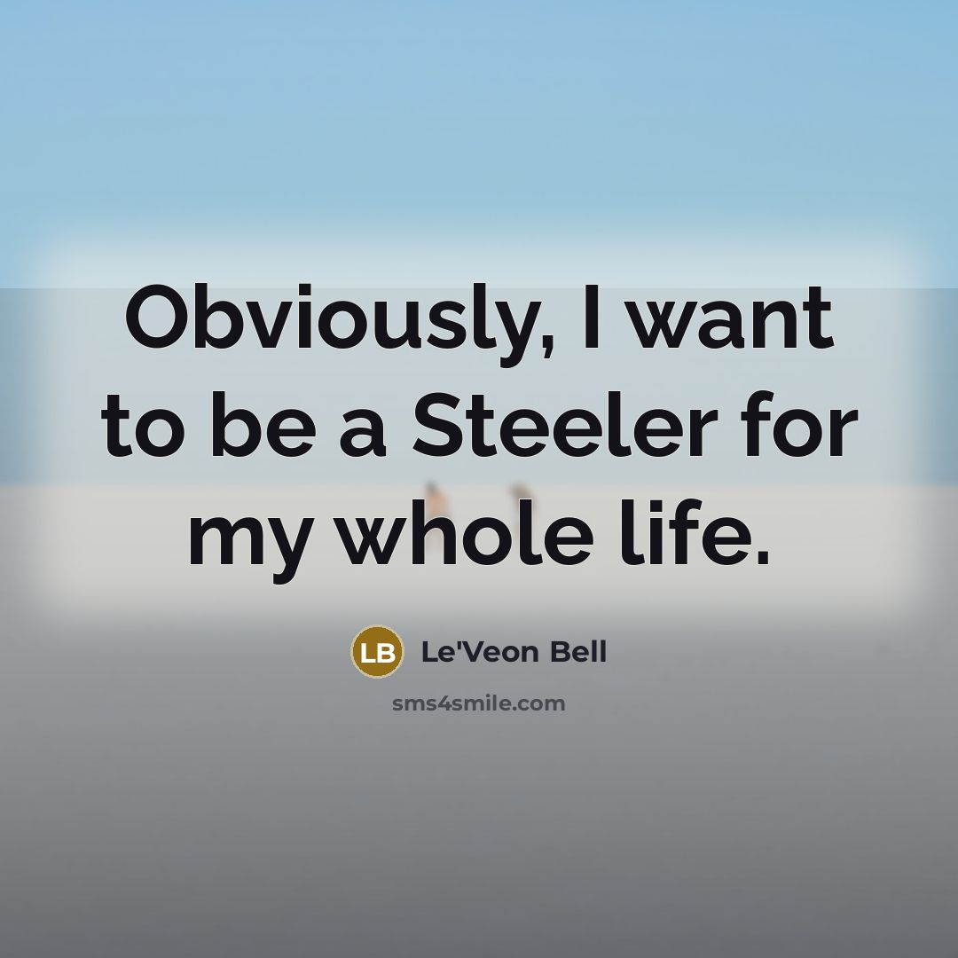 “Obviously, I want to be a Steeler for my whole…” quote by Le'Veon Bell