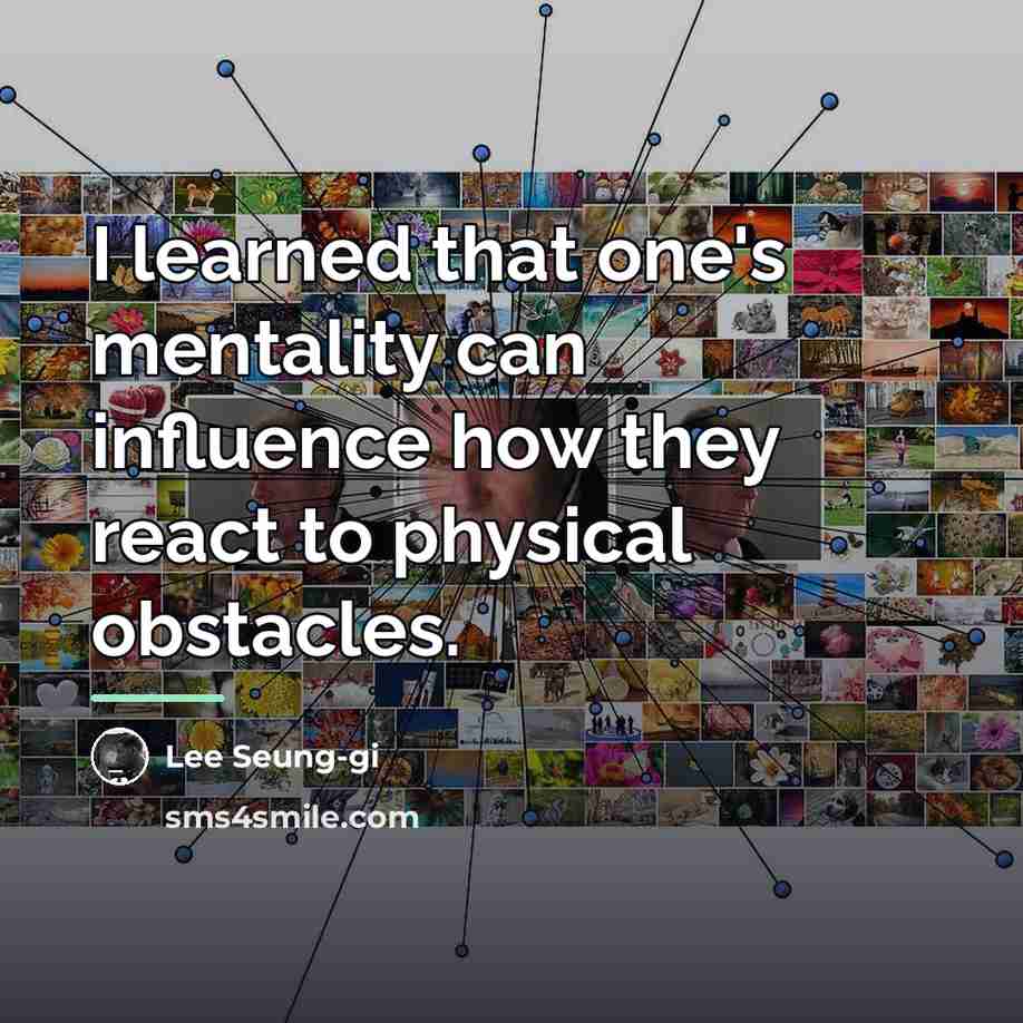 “I learned that one's mentality can influence how they react…” quote by Lee Seung-gi
