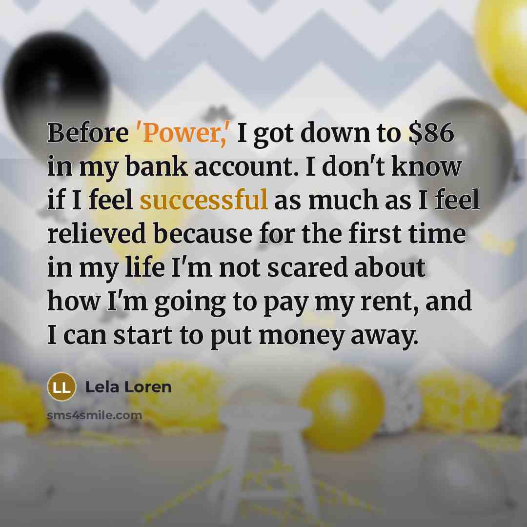 “Before 'Power,' I got down to $86 in my bank…” quote by Lela Loren