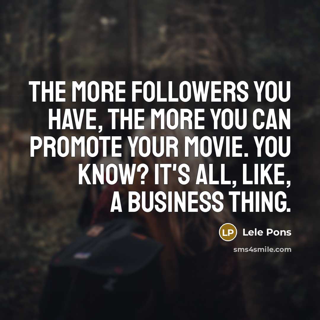 “The more followers you have, the more you can promote…” quote by Lele Pons