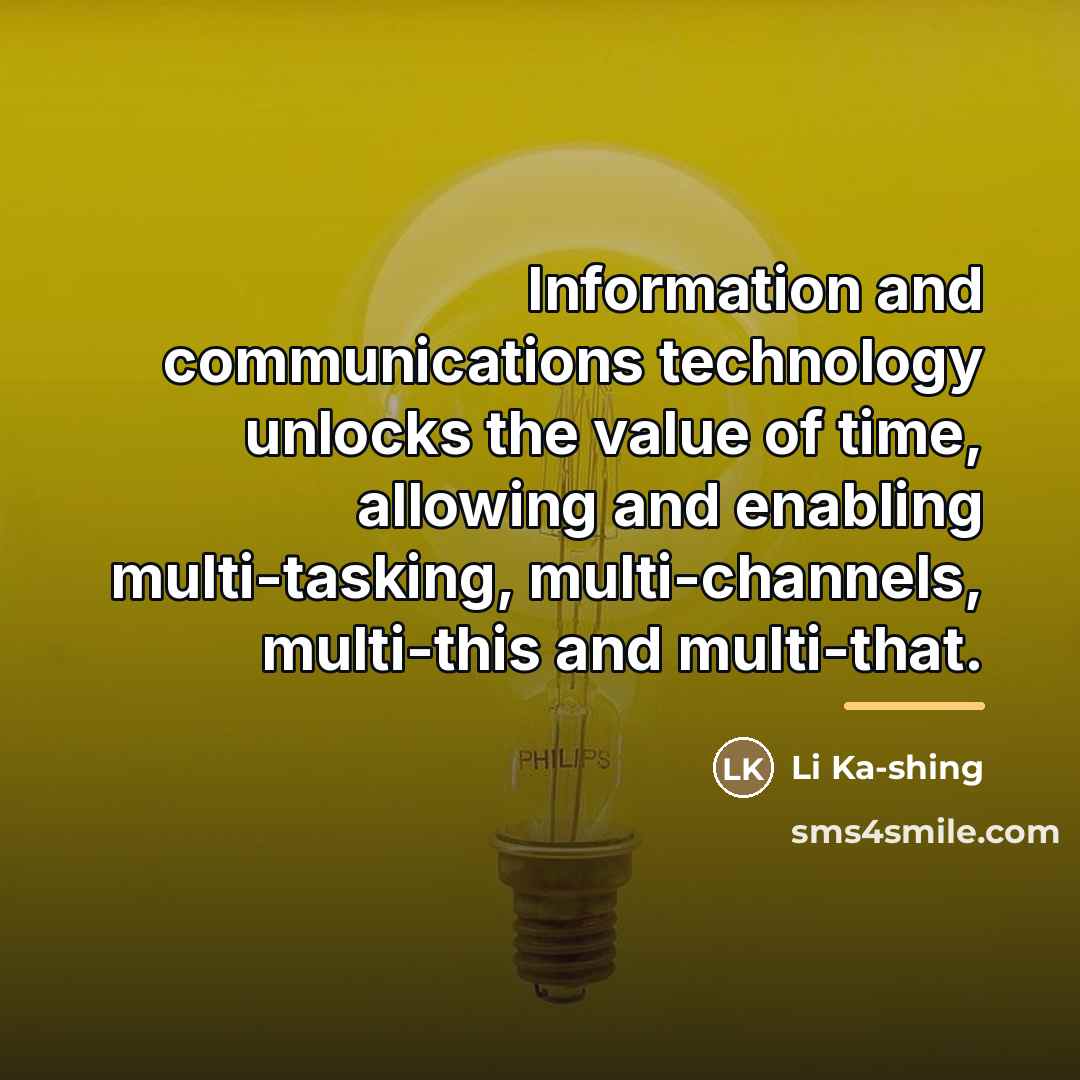 “Information and communications technology unlocks the value of time, allowing…” quote by Li Ka-shing