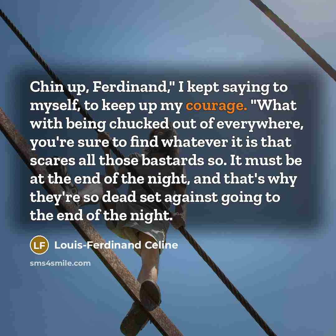 “Chin up, Ferdinand," I kept saying to myself, to keep…” quote by Louis-Ferdinand Celine