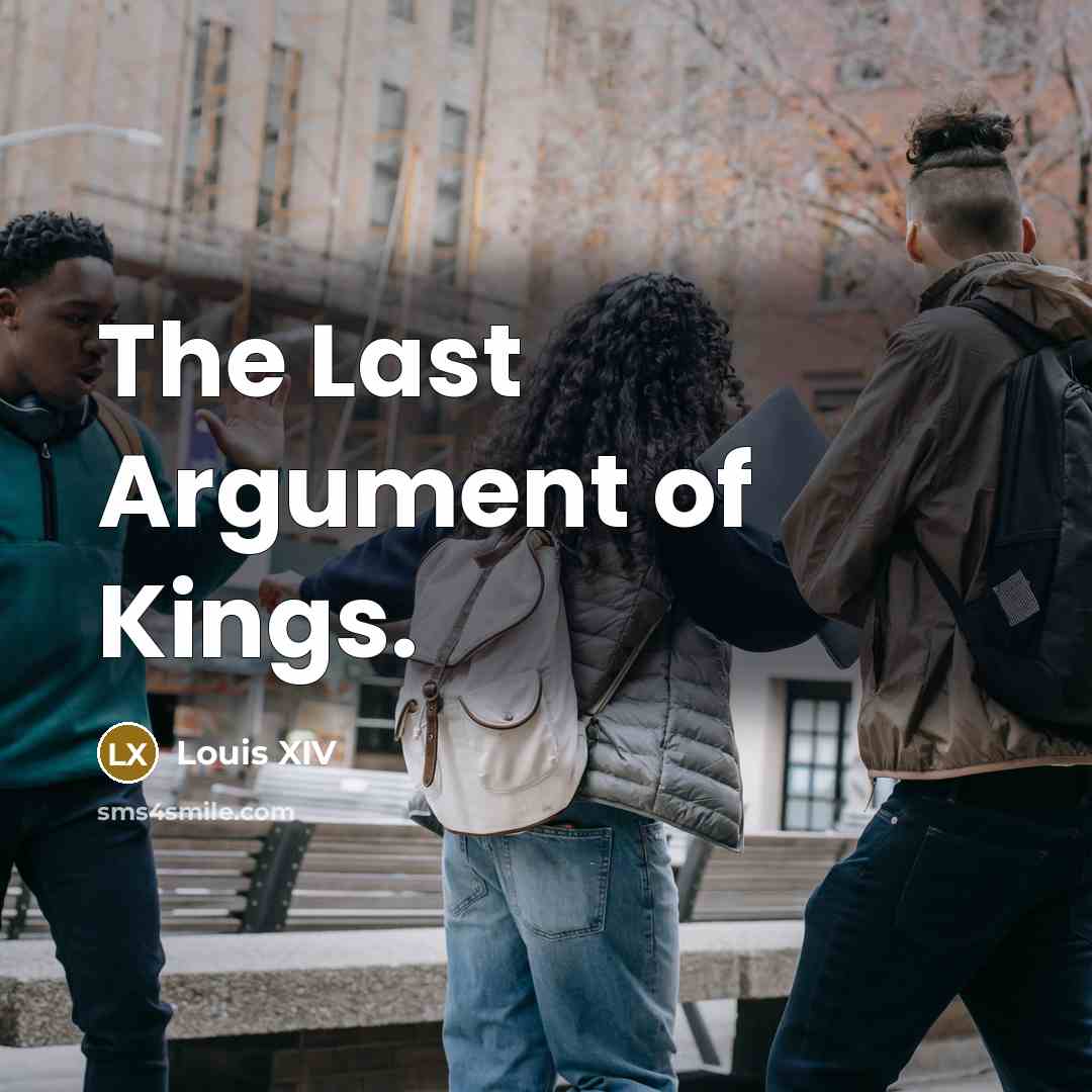 “The Last Argument of Kings.…” quote by Louis XIV