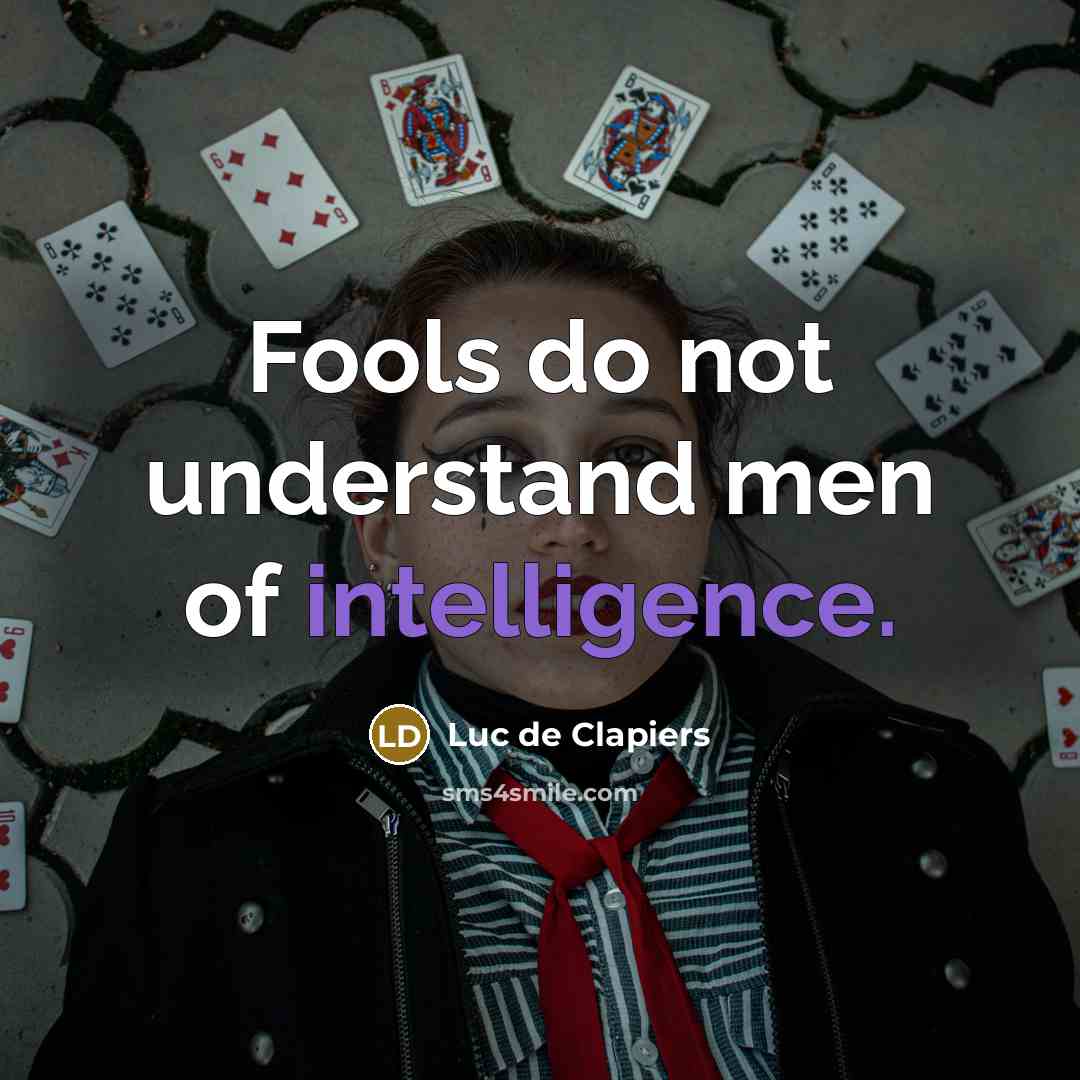 “Fools do not understand men of intelligence.…” quote by Luc de Clapiers