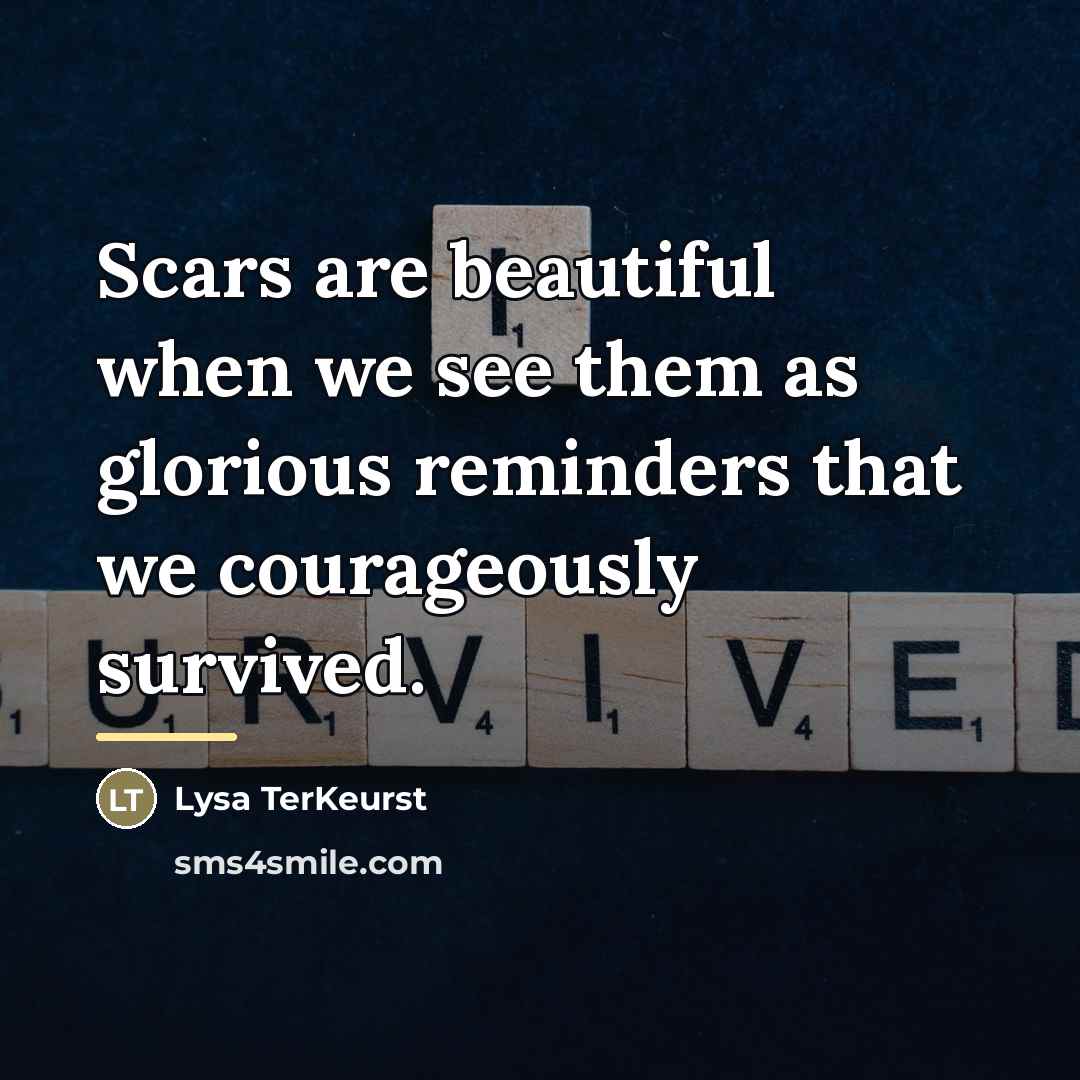 “Scars are beautiful when we see them as glorious reminders…” quote by Lysa TerKeurst